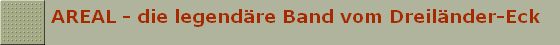 AREAL - die legend�re Band vom Dreil�nder-Eck