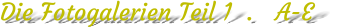 Die Fotogalerien Teil 1  .   A-E