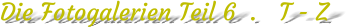 Die Fotogalerien Teil 6  .   T - Z