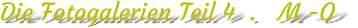 Die Fotogalerien Teil 4  .   M -O